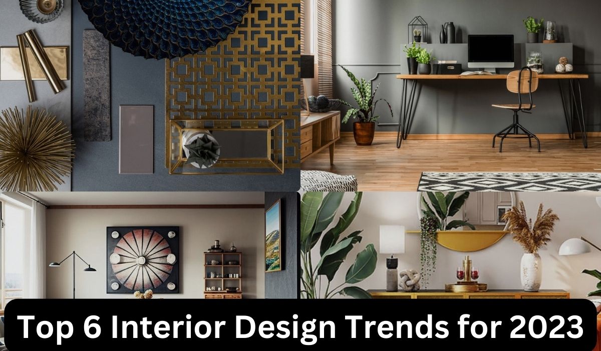 Top 6 Interior Design Trends for 2023 - FILMVIEW